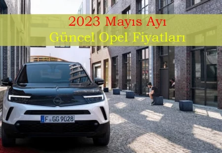 2023 Mayıs Ayı Güncel Opel Fiyatları