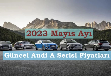 2023 Mayıs Ayı Güncel Audi A Serisi Fiyatları