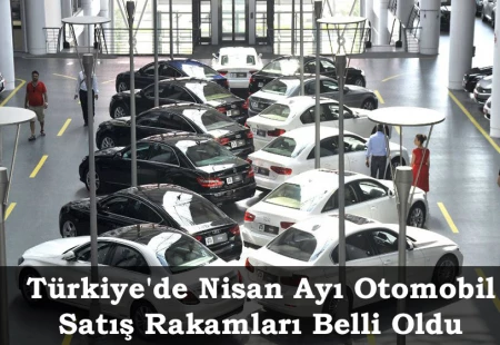 Türkiye'de Nisan Ayı Otomobil Satış Rakamları Belli Oldu