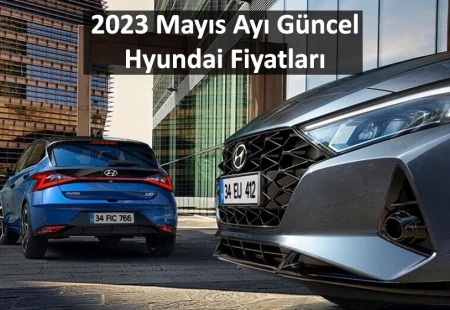 2023 Mayıs Ayı Güncel Hyundai Fiyatları