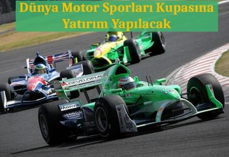 Dünya Motor Sporları Kupasına Yatırım Yapılacak