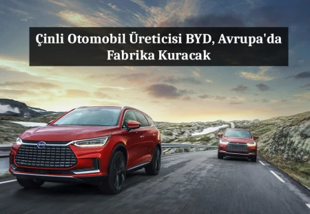 Çinli Otomobil Üreticisi BYD, Avrupa'da Fabrika Kuracak