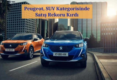 Peugeot, SUV Kategorisinde Satış Rekoru Kırdı