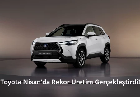 Toyota Nisan’da Rekor Üretim Gerçekleştirdi!